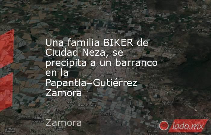Una familia BIKER de Ciudad Neza, se precipita a un barranco en la Papantla–Gutiérrez Zamora. Noticias en tiempo real
