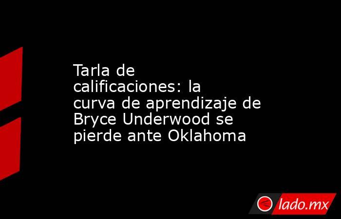Tarla de calificaciones: la curva de aprendizaje de Bryce Underwood se pierde ante Oklahoma. Noticias en tiempo real