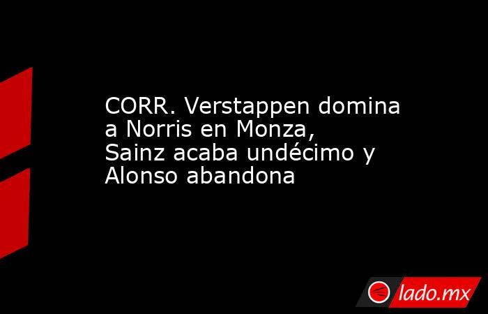 CORR. Verstappen domina a Norris en Monza, Sainz acaba undécimo y Alonso abandona. Noticias en tiempo real