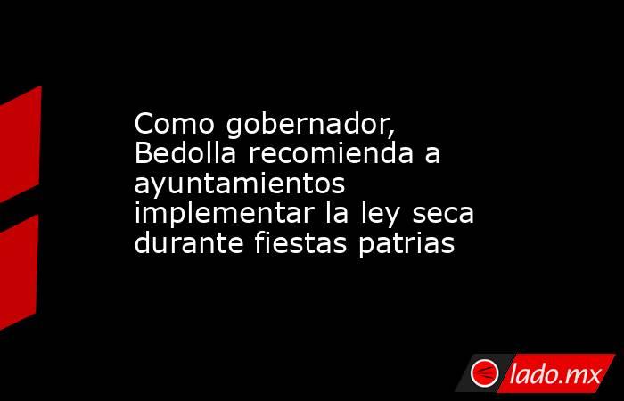 Como gobernador, Bedolla recomienda a ayuntamientos implementar la ley seca durante fiestas patrias. Noticias en tiempo real
