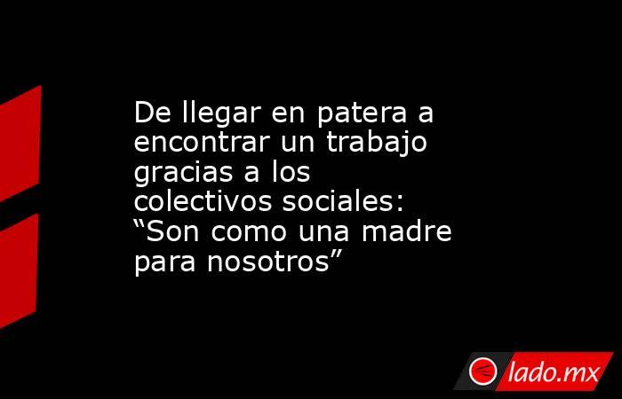 De llegar en patera a encontrar un trabajo gracias a los colectivos sociales: “Son como una madre para nosotros”. Noticias en tiempo real