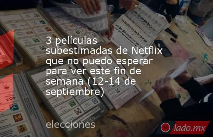 3 películas subestimadas de Netflix que no puedo esperar para ver este fin de semana (12-14 de septiembre). Noticias en tiempo real