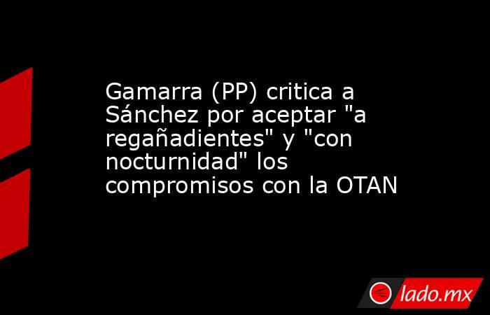 Gamarra (PP) critica a Sánchez por aceptar 