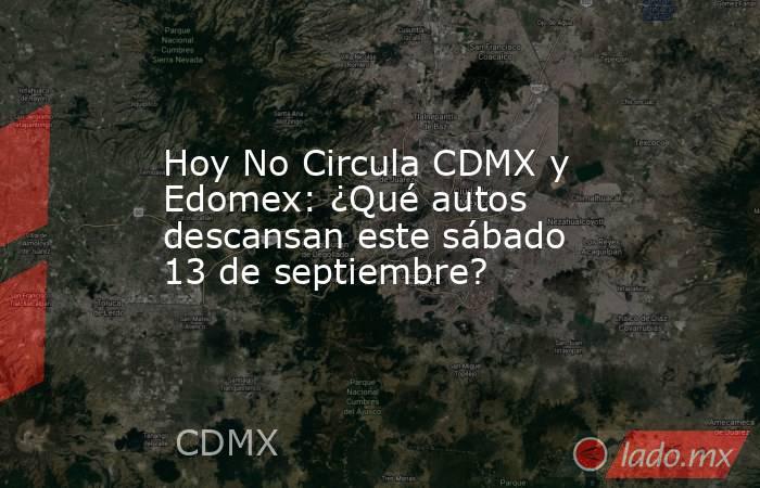 Hoy No Circula CDMX y Edomex: ¿Qué autos descansan este sábado 13 de septiembre?. Noticias en tiempo real