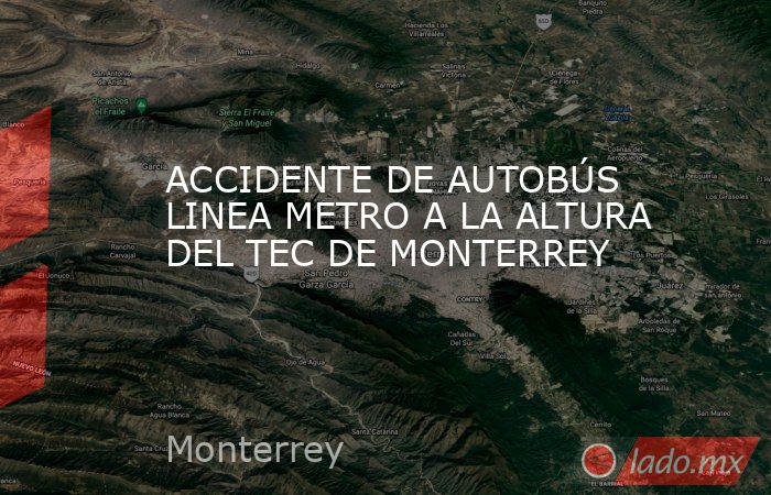 ACCIDENTE DE AUTOBÚS LINEA METRO A LA ALTURA DEL TEC DE MONTERREY. Noticias en tiempo real