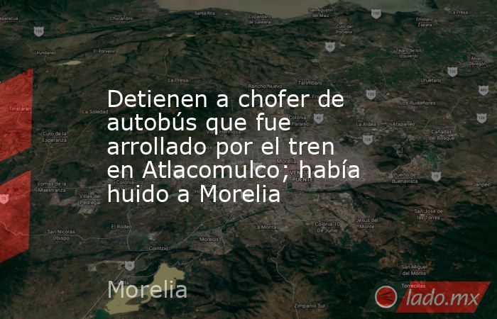 Detienen a chofer de autobús que fue arrollado por el tren en ...
