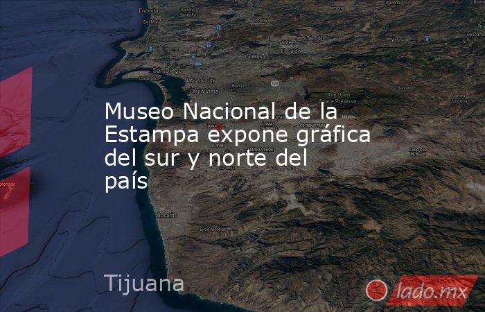 Museo Nacional de la Estampa expone gráfica del sur y norte del país. Noticias en tiempo real