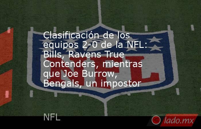 Clasificación de los equipos 2-0 de la NFL: Bills, Ravens True Contenders, mientras que Joe Burrow, Bengals, un impostor. Noticias en tiempo real