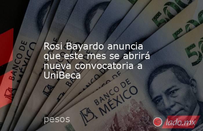 Rosi Bayardo anuncia que este mes se abrirá nueva convocatoria a UniBeca. Noticias en tiempo real