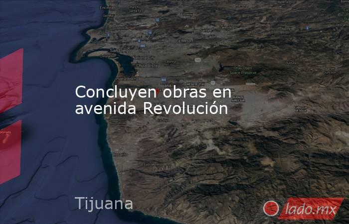 Concluyen obras en avenida Revolución. Noticias en tiempo real