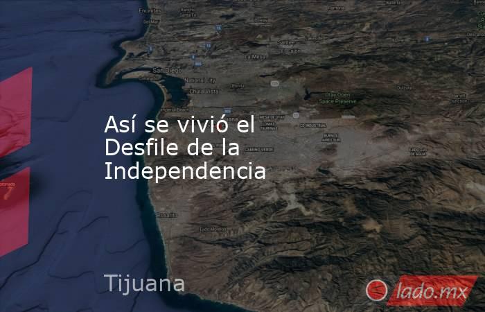 Así se vivió el Desfile de la Independencia. Noticias en tiempo real