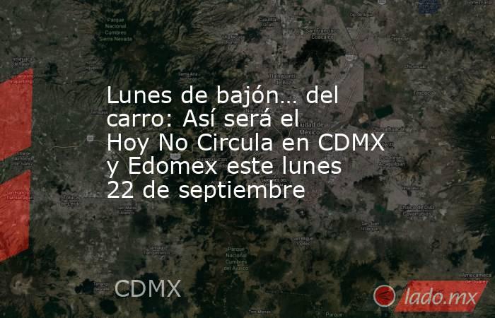 Lunes de bajón… del carro: Así será el Hoy No Circula en CDMX y Edomex este lunes 22 de septiembre. Noticias en tiempo real