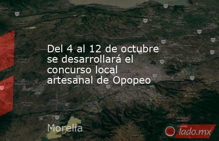 Del 4 al 12 de octubre se desarrollará el concurso local artesanal de Opopeo. Noticias en tiempo real