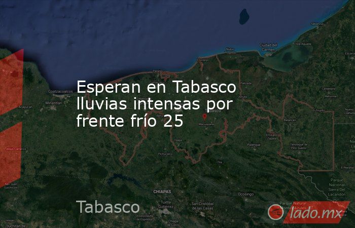Esperan en Tabasco lluvias intensas por frente frío 25. Noticias en tiempo real