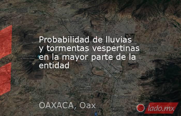 Probabilidad de lluvias y tormentas vespertinas en la mayor parte de la entidad. Noticias en tiempo real
