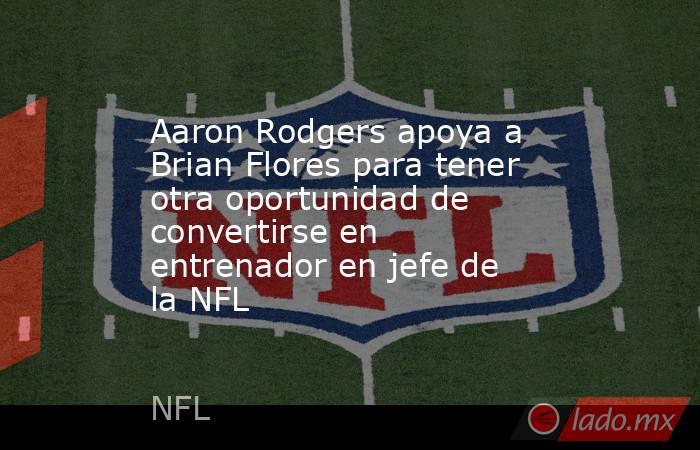 Aaron Rodgers apoya a Brian Flores para tener otra oportunidad de convertirse en entrenador en jefe de la NFL. Noticias en tiempo real