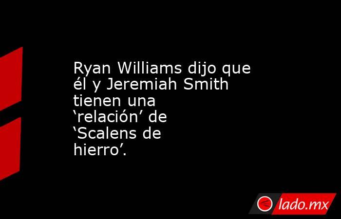 Ryan Williams dijo que él y Jeremiah Smith tienen una ‘relación’ de ‘Scalens de hierro’.. Noticias en tiempo real