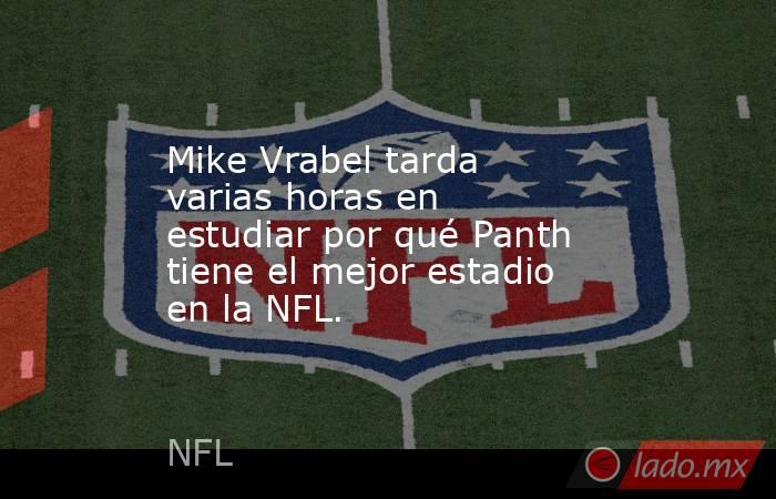 Mike Vrabel tarda varias horas en estudiar por qué Panth tiene el mejor estadio en la NFL.. Noticias en tiempo real