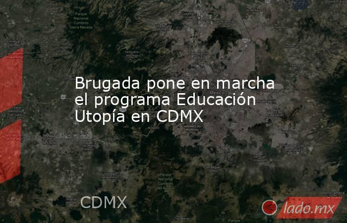 Brugada pone en marcha el programa Educación Utopía en CDMX. Noticias en tiempo real
