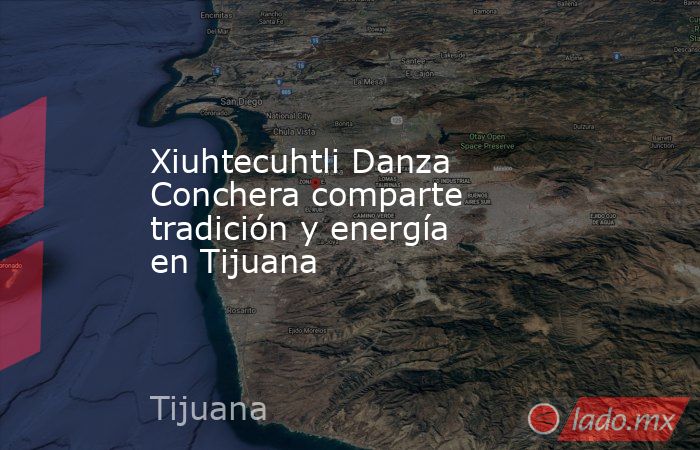 Xiuhtecuhtli Danza Conchera comparte tradición y energía en Tijuana ...