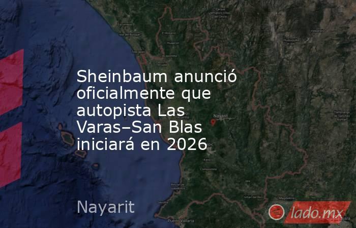 Sheinbaum anunció oficialmente que autopista Las Varas–San Blas iniciará en 2026. Noticias en tiempo real