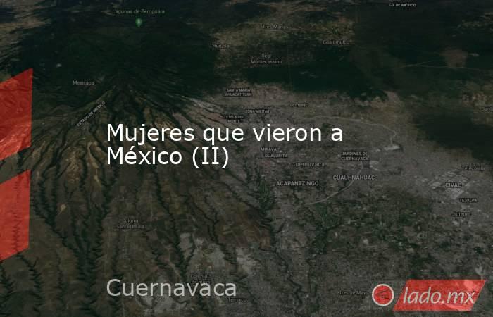 Mujeres que vieron a México (II). Noticias en tiempo real
