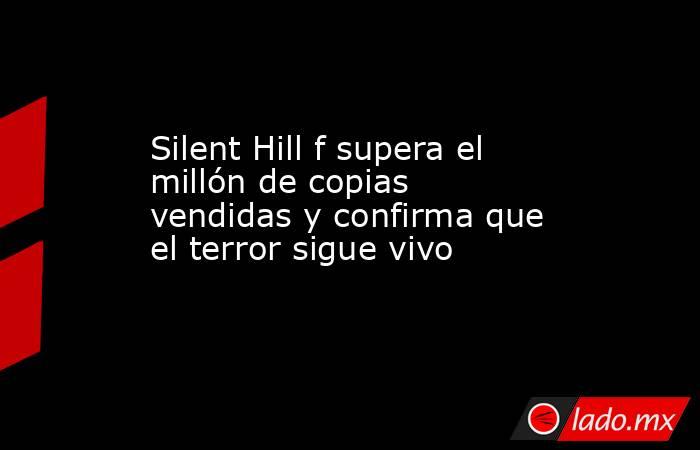 Silent Hill f supera el millón de copias vendidas y confirma que el terror sigue vivo. Noticias en tiempo real