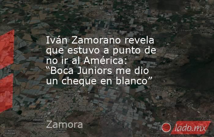 Iván Zamorano revela que estuvo a punto de no ir al América: “Boca Juniors me dio un cheque en blanco” . Noticias en tiempo real
