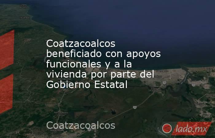 Coatzacoalcos beneficiado con apoyos funcionales y a la vivienda por parte del Gobierno Estatal. Noticias en tiempo real