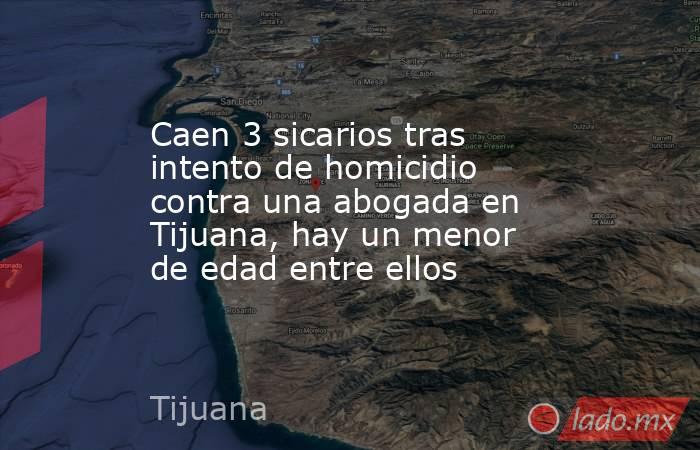 Caen 3 sicarios tras intento de homicidio contra una abogada en Tijuana, hay un menor de edad entre ellos. Noticias en tiempo real