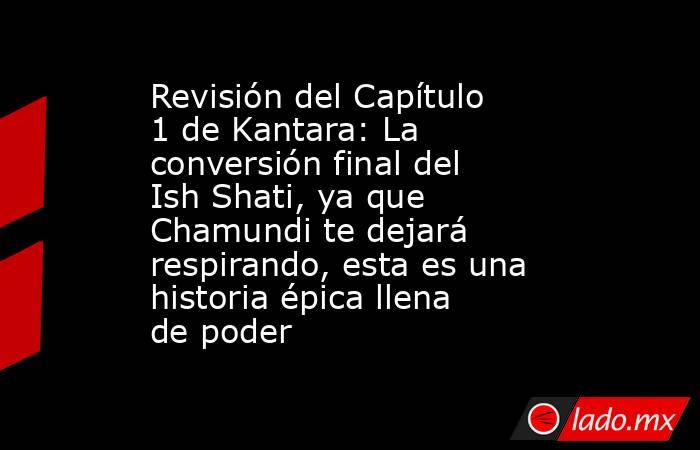 Revisión del Capítulo 1 de Kantara: La conversión final del Ish Shati, ya que Chamundi te dejará respirando, esta es una historia épica llena de poder. Noticias en tiempo real