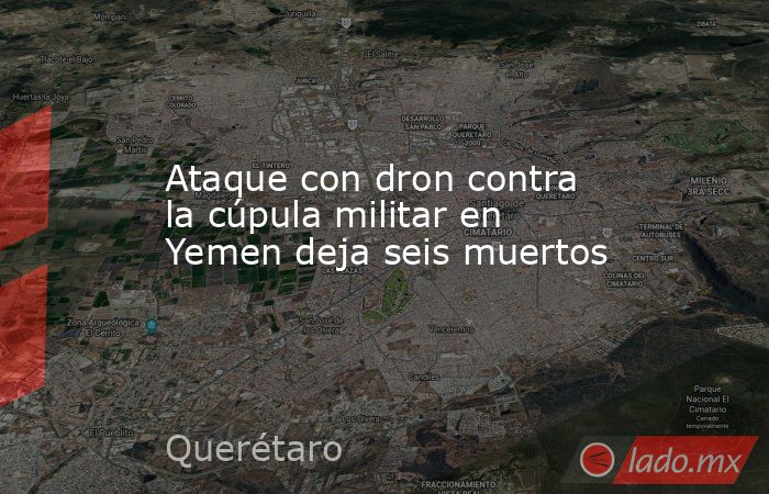 Ataque con dron contra la cúpula militar en Yemen deja seis muertos. Noticias en tiempo real