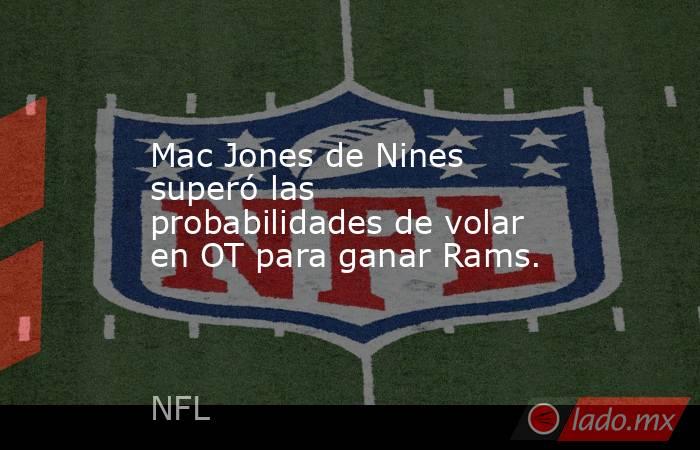 Mac Jones de Nines superó las probabilidades de volar en OT para ganar Rams.. Noticias en tiempo real