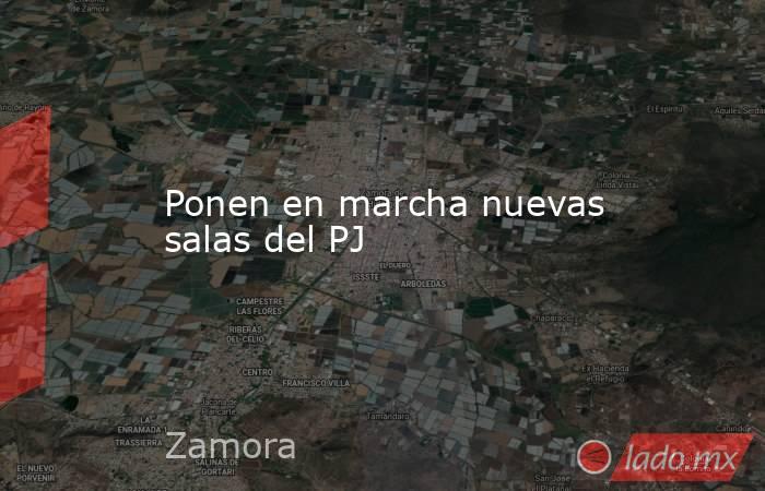 Ponen en marcha nuevas salas del PJ. Noticias en tiempo real
