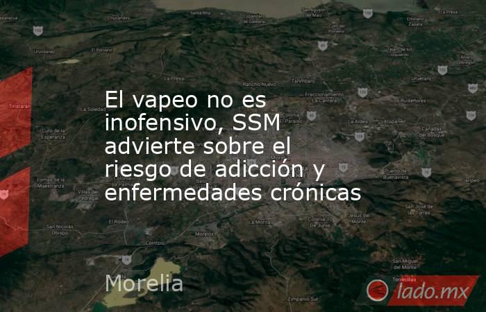 El vapeo no es inofensivo, SSM advierte sobre el riesgo de adicción y enfermedades crónicas. Noticias en tiempo real