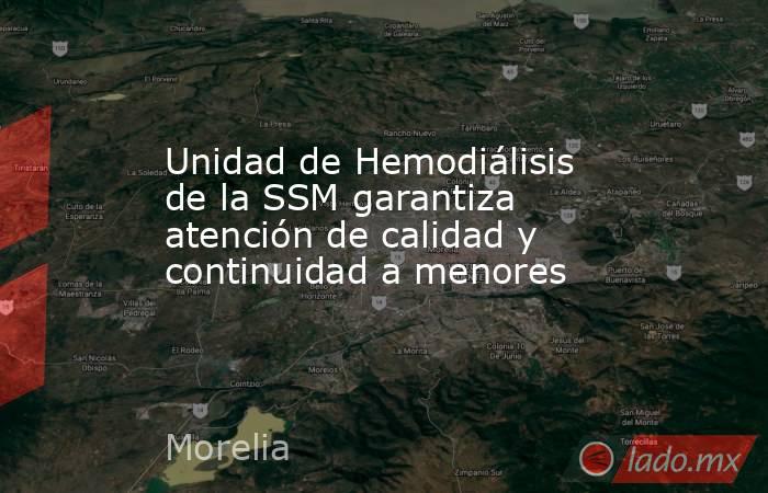 Unidad de Hemodiálisis de la SSM garantiza atención de calidad y continuidad a menores. Noticias en tiempo real