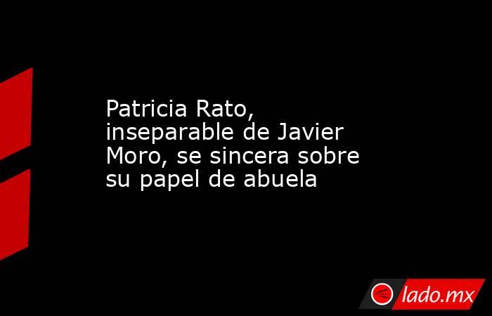 Patricia Rato, inseparable de Javier Moro, se sincera sobre su papel de abuela. Noticias en tiempo real
