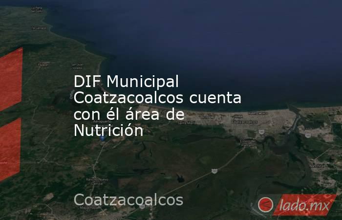 DIF Municipal Coatzacoalcos cuenta con él área de Nutrición. Noticias en tiempo real