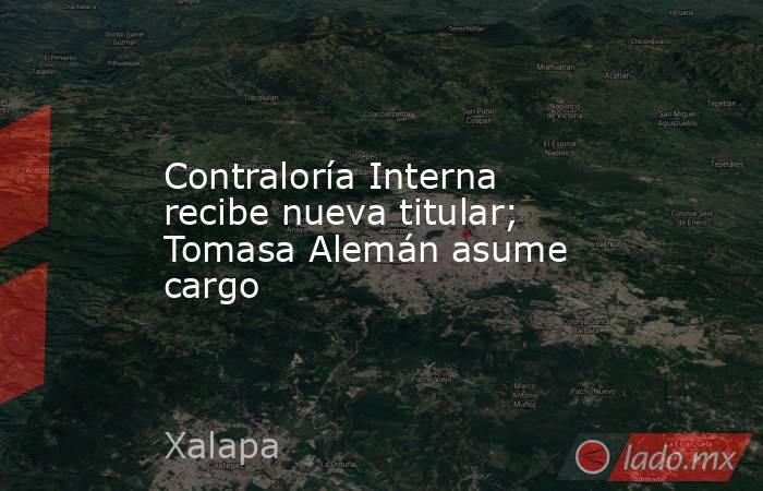 Contraloría Interna recibe nueva titular; Tomasa Alemán asume cargo. Noticias en tiempo real