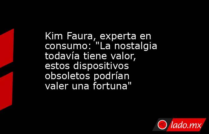 Kim Faura, experta en consumo: 