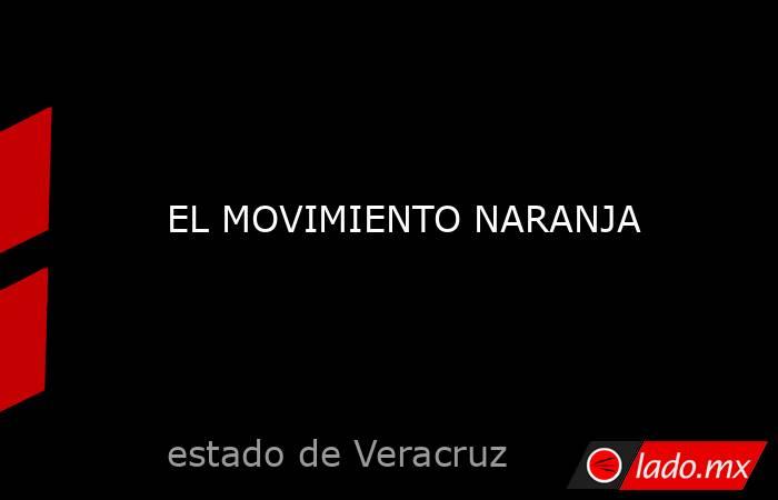 EL MOVIMIENTO NARANJA. Noticias en tiempo real