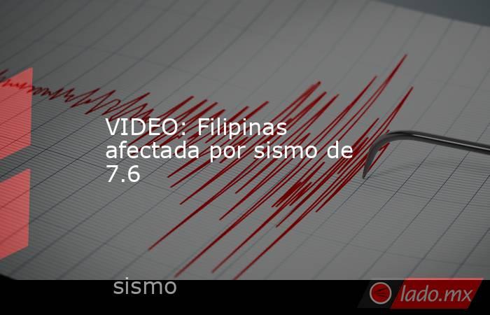 VIDEO: Filipinas afectada por sismo de 7.6. Noticias en tiempo real