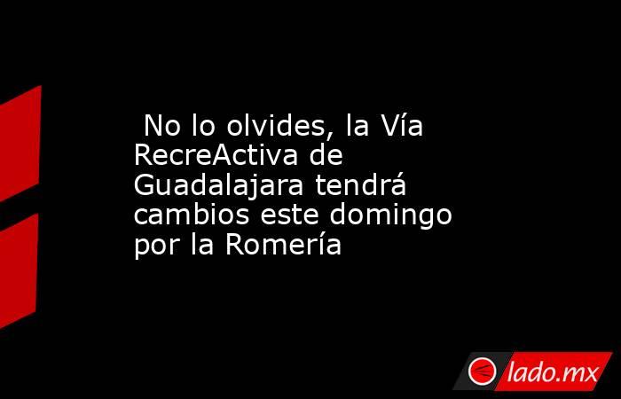  No lo olvides, la Vía RecreActiva de Guadalajara tendrá cambios este domingo por la Romería. Noticias en tiempo real