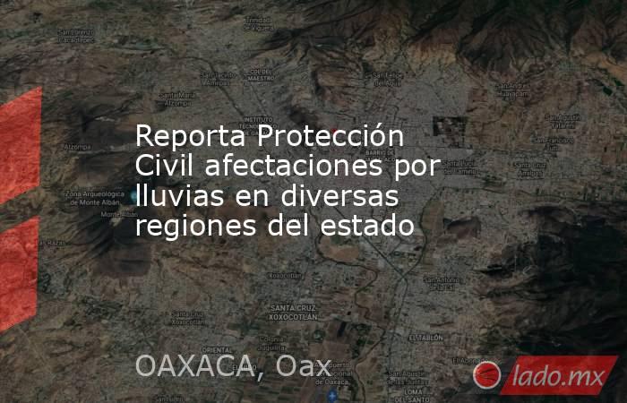 Reporta Protección Civil afectaciones por lluvias en diversas regiones del estado. Noticias en tiempo real