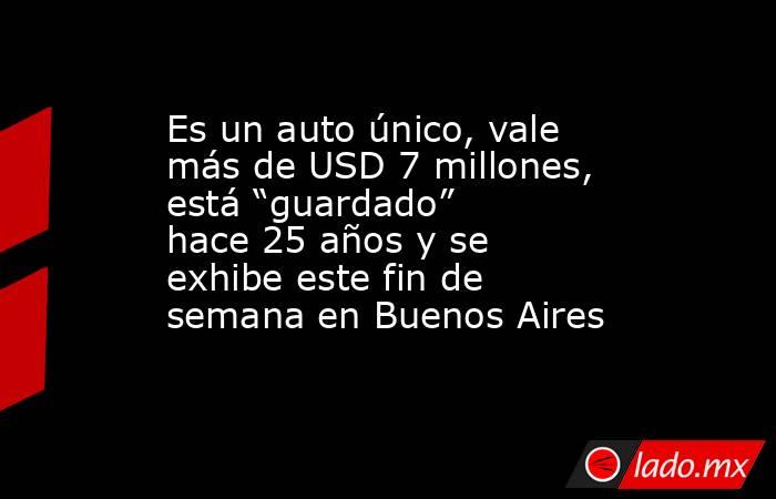 Es un auto único, vale más de USD 7 millones, está “guardado” hace 25 años y se exhibe este fin de semana en Buenos Aires. Noticias en tiempo real