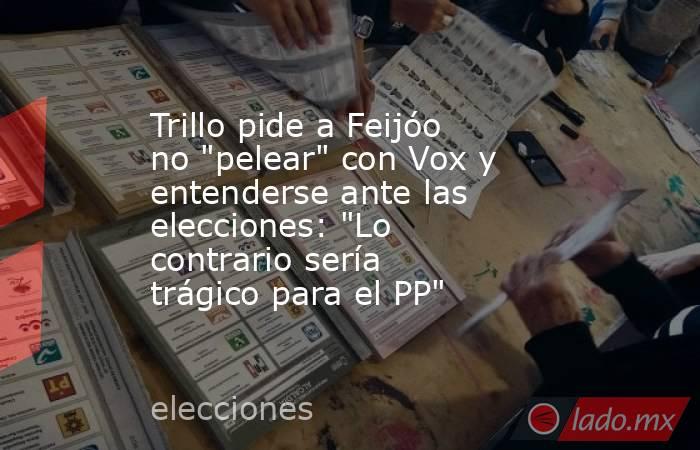 Trillo pide a Feijóo no 