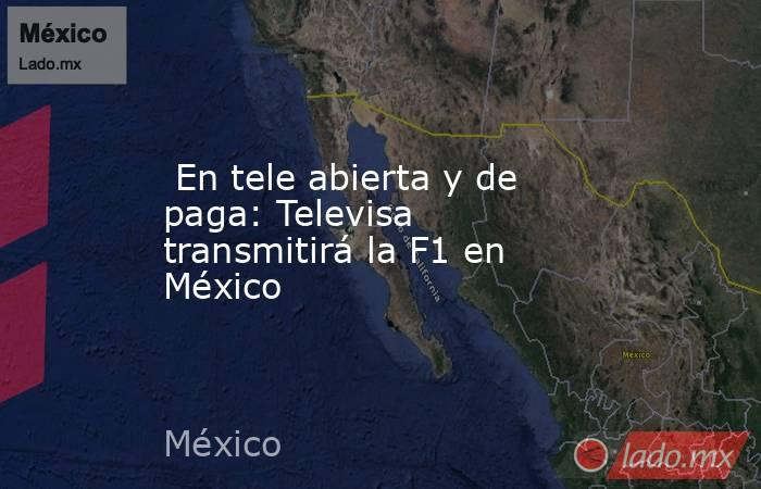  En tele abierta y de paga: Televisa transmitirá la F1 en México. Noticias en tiempo real