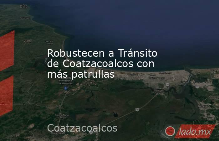 Robustecen a Tránsito de Coatzacoalcos con más patrullas. Noticias en tiempo real
