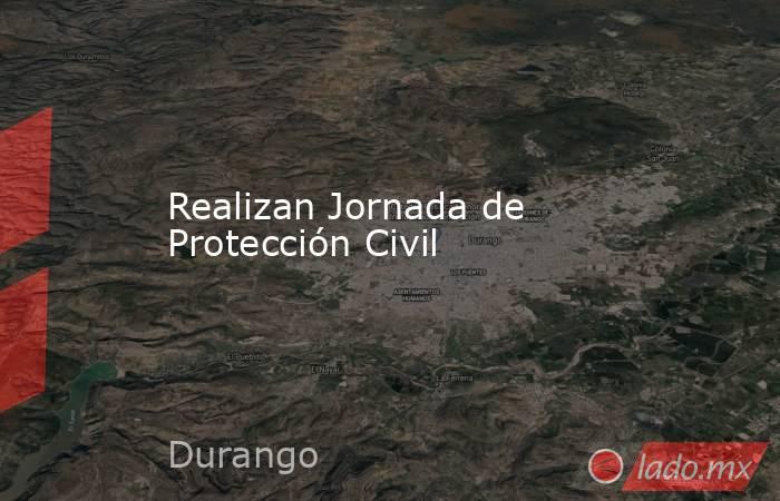Realizan Jornada de Protección Civil. Noticias en tiempo real