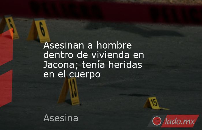 Asesinan a hombre dentro de vivienda en Jacona; tenía heridas en el cuerpo. Noticias en tiempo real